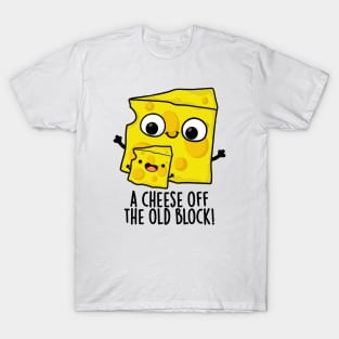 Cheese Of The Old Block Funny Food Pun T-Shirt